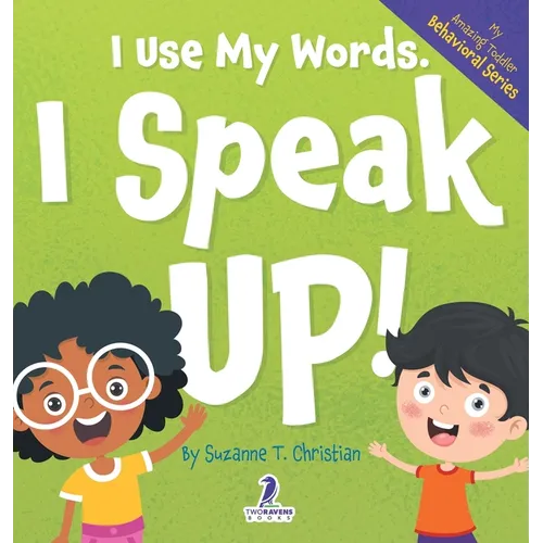 I Use My Words. I Speak Up!: An Affirmation-Themed Toddler Book About Speaking Up (Ages 2-4)