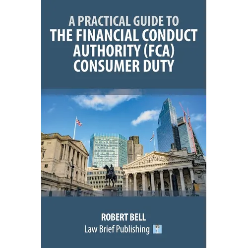 A Practical Guide to the Financial Conduct Authority (FCA) Consumer Duty