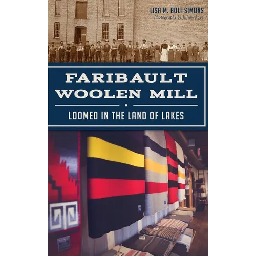 Faribault Woolen Mill: Loomed in the Land of Lakes