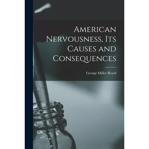 American Nervousness, Its Causes and Consequences