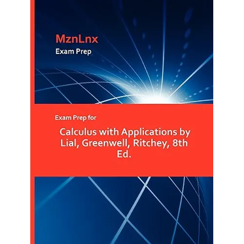 Exam Prep for Calculus with Applications by Lial, Greenwell, Ritchey, 8th Ed.