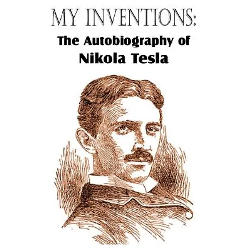 My Inventions: The Autobiography of Nikola Tesla