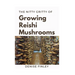 The Nitty of Growing Reishi Mushrooms: Simplified Manual to successfully Growing Reishi Mushrooms