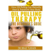 Oil Pulling Therapy The Beginner's Guide: How Oil Pulling Can Detoxify, Heal & Transform Your Body