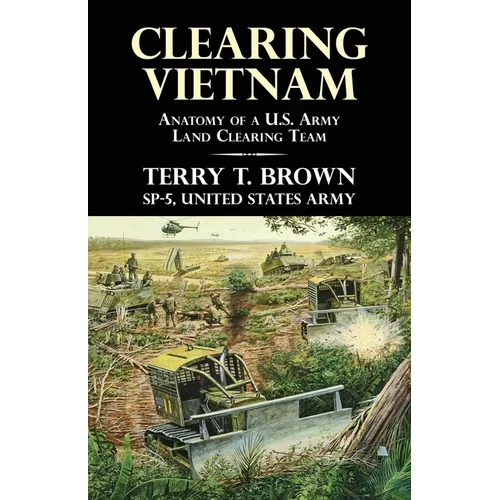 Clearing Vietnam: Anatomy of a U.S. Army Land Clearing Team
