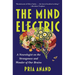 The Mind Electric: A Neurologist on the Strangeness and Wonder of Our Brains