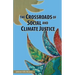 The Crossroads of Social and Climate Justice: An Exploration of Issues & Solutions for Planet and People