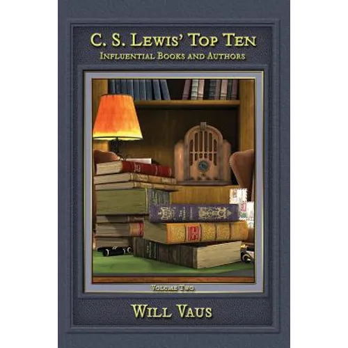 C.S. Lewis' Top Ten: Influential Books and Authors, Volume Two