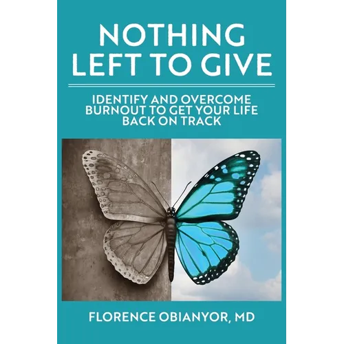 Nothing Left to Give: Identify and overcome burnout to get your life back on track