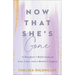 Now That She's Gone: A Daughter's Reflections on Loss, Love, and a Mother's Legacy