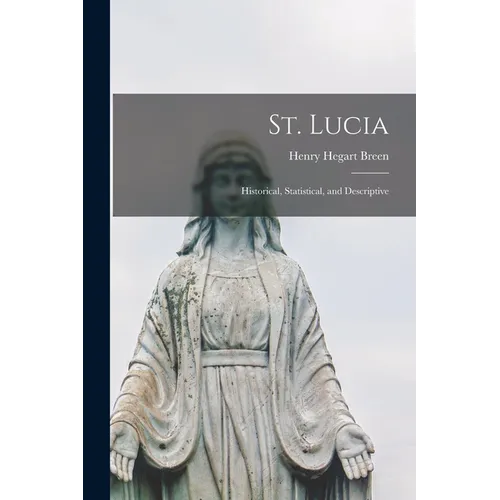 St. Lucia: Historical, Statistical, and Descriptive