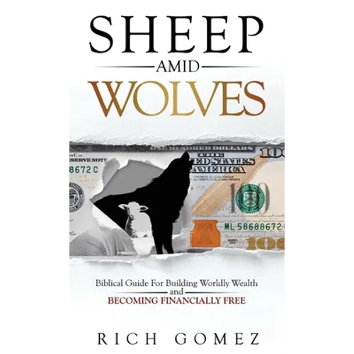 Sheep Amid Wolves: Biblical Guide For Building Worldly Wealth and Becoming Financially Free
