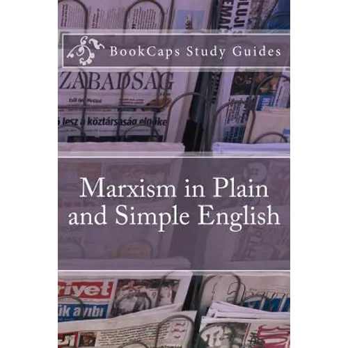 Marxism in Plain and Simple English: The Theory of Marxism in a Way Anyone Can Understand