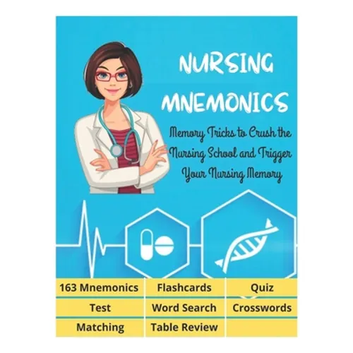 NURSING MNEMONICS - 163 Mnemonics, Flashcards, Quiz, Test, Word Search, Crosswords, Matching, Table Review: Best Help Studying for NCLEX, Memory Trick