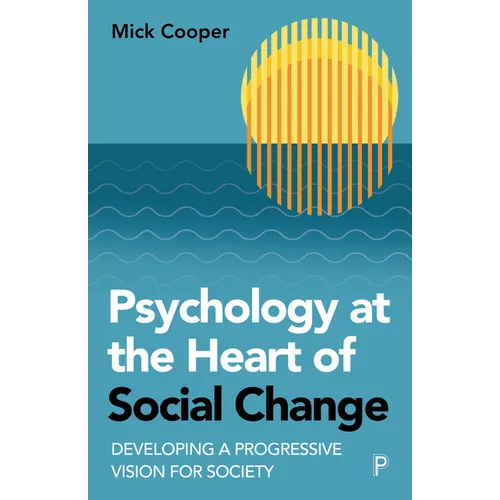 Psychology at the Heart of Social Change: Developing a Progressive Vision for Society