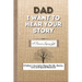 Dad, I Want To Hear Your Story: A Fathers Journal To Share His Life, Stories, Love And Special Memories