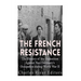The French Resistance: The History of the Opposition Against Nazi Germany's Occupation of France during World War II