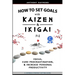 How to Set Goals with Kaizen and Ikigai: Learn to Improve Your Focus, Cure Procrastination, Increase Personal Productivity, and Accomplish Anything