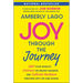 Joy Through the Journey: Shift Your Mindset, Embrace the Present Moment, and Cultivate Resilience Through Life's Ups and Downs