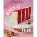 Bake It Gluten Free: 100 Recipes for Classic Treats