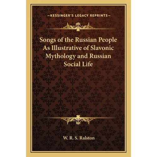 Songs of the Russian People As Illustrative of Slavonic Mythology and Russian Social Life