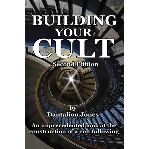 Building Your Cult - Second Edition: An unprecedented look at the building of a cult following