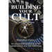 Building Your Cult - Second Edition: An unprecedented look at the building of a cult following