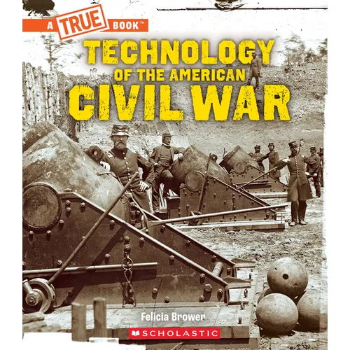 Technology of the American Civil War (a True Book: Exploring the Civil War)