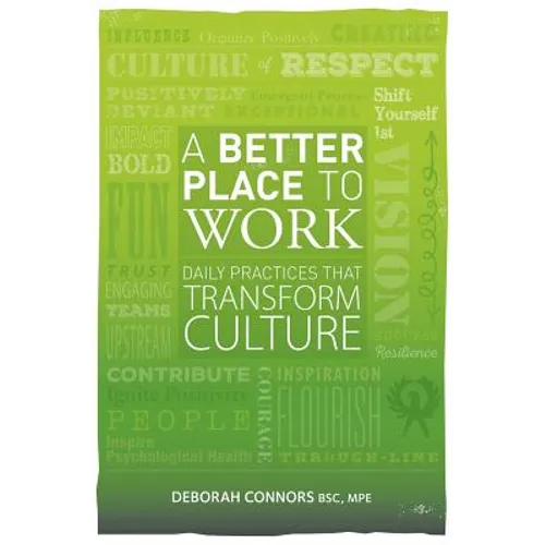 A Better Place To Work: Daily Practices That Transform Culture