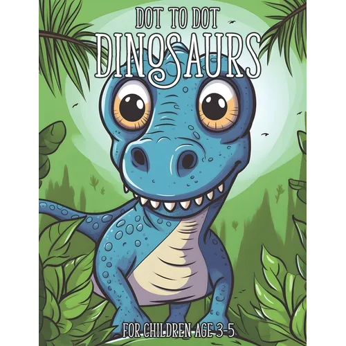 Dot to Dot Dinosaurs: 1-20 Dot to Dot Books for Children Age 3-5