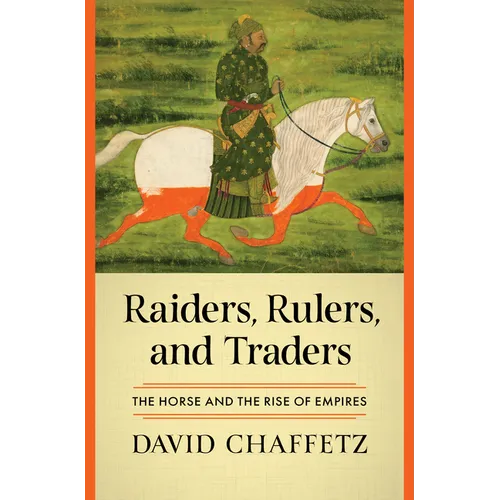 Raiders, Rulers, and Traders: The Horse and the Rise of Empires