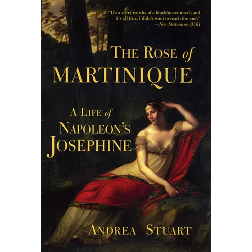 The Rose of Martinique: A Life of Napoleon's Josephine