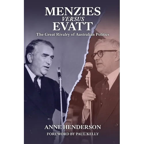 Menzies versus Evatt: The Great Rivalry of Australian Politics