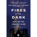Fires in the Dark: Healing the Unquiet Mind