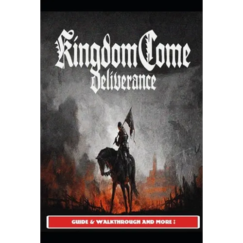 Kingdom Come Deliverance Guide & Walkthrough and MORE !