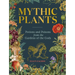 Mythic Plants: Potions and Poisons from the Gardens of the Gods