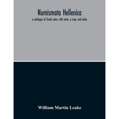 Numismata Hellenica: A Catalogue Of Greek Coins; With Notes, A Map, And Index