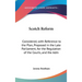 Scotch Reform: Considered, with Reference to the Plan, Proposed in the Late Parliament, for the Regulation of the Courts, and the Adm