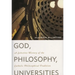 God, Philosophy, Universities: A Selective History of the Catholic Philosophical Tradition