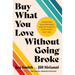 Buy What You Love Without Going Broke: Transform Your Spending and Get More of What Money Can't Buy