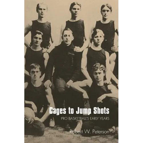 Cages to Jump Shots: Pro Basketball's Early Years
