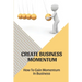 Create Business Momentum: How To Gain Momentum In Business: Guide For Leaders To Create Business Momentum