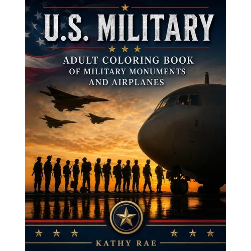 U.S. Military: Adult Coloring Book of Military Monuments and Airplanes