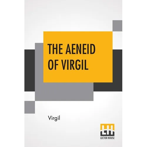 The Aeneid Of Virgil: Translated Into English By J. W. Mackail