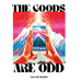 The Goods are Odd: A Comical Yet Disturbing Book