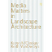 Media Matters in Landscape Architecture