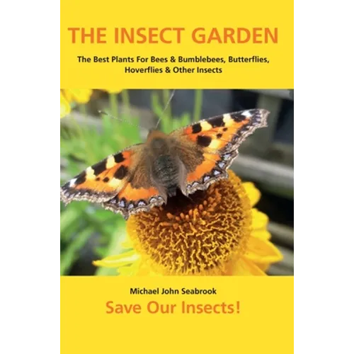 The Insect Garden: The Best Plants For Bees & Bumblebees, Butterflies, Hoverflies & Other Insects