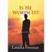 Is He Worth It?: Based on a True Story