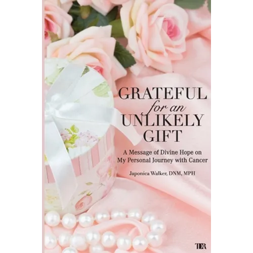 Grateful for an Unlikely Gift: A Message of Divine Hope on My Personal Journey with Cancer