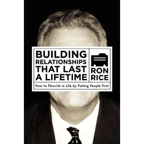 Building Relationships that Last a Lifetime: How to Flourish in Life by Putting People First
